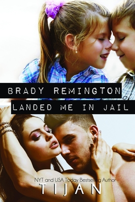 Brady Remington Landed Me In Jail - Tijan