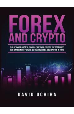 Coperta cărții 'Forex and Cryptocurrency: The Ultimate Guide to Trading Forex and Cryptos. How to Make Money Online By Trading Forex'