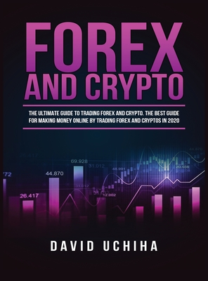 Coperta cărții 'Forex and Cryptocurrency: The Ultimate Guide to Trading Forex and Cryptos. How to Make Money Online By Trading Forex'