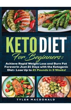 Coperta cărții 'Keto Diet For Beginners Achieve Rapid Weight Loss and Burn Fat Forever in Just 21 Days with the Ketogenic Diet - Lose'