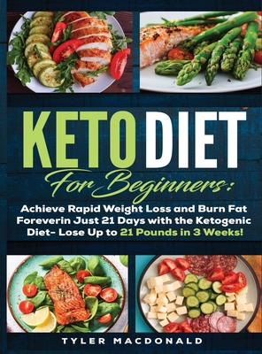 Coperta cărții 'Keto Diet For Beginners Achieve Rapid Weight Loss and Burn Fat Forever in Just 21 Days with the Ketogenic Diet - Lose'