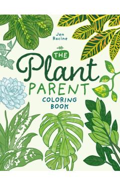 The Plant Parent Coloring Book: Beautiful Houseplant Love and Care - Jen Racine