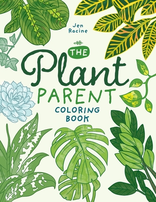 The Plant Parent Coloring Book: Beautiful Houseplant Love and Care - Jen Racine