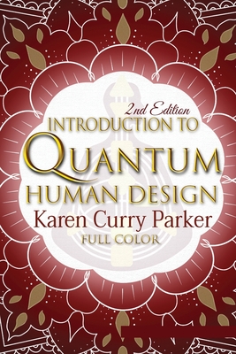Introduction to Quantum Human Design (Color) - Karen Curry Parker