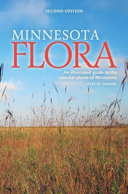 Minnesota Flora: An Illustrated Guide to the Vascular Plants of Minnesota - Steve W. Chadde
