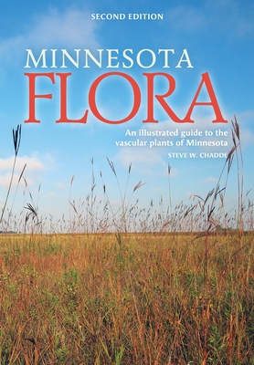 Minnesota Flora: An Illustrated Guide to the Vascular Plants of Minnesota - Steve W. Chadde