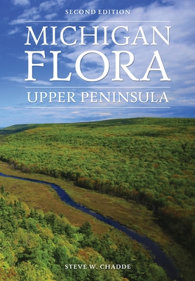 Michigan Flora: Upper Peninsula - Steve W. Chadde