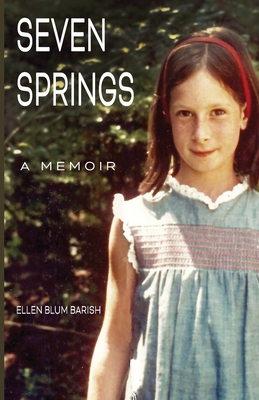 Seven Springs: A Memoir - Ellen Blum Barish