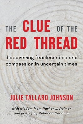 The Clue of the Red Thread: Discovering Fearlessness and Compassion in Uncertain Times - Rebecca Cecchini