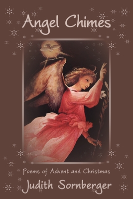Angel Chimes: Poems of Advent and Christmas - Judith Sornberger