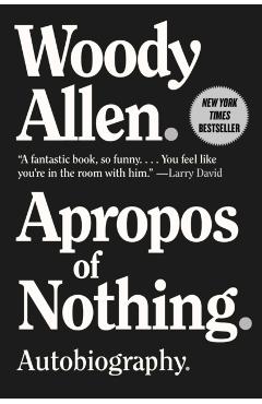 Apropos of Nothing: Autobiography - Woody Allen