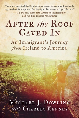 After the Roof Caved in: An Immigrant's Journey from Ireland to America - Michael J. Dowling