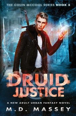 Druid Justice: A New Adult Urban Fantasy Novel - M. D. Massey