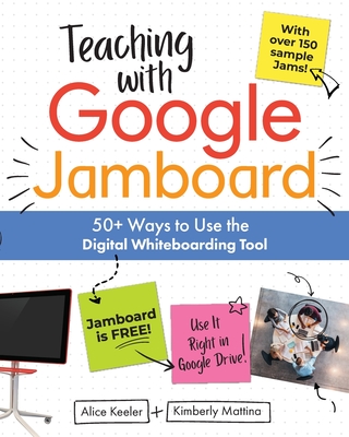 Teaching with Google Jamboard: 50+ Ways to Use the Digital Whiteboarding Tool - Alice Keeler