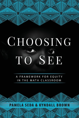 Choosing to See: A Framework for Equity in the Math Classroom - Pamela Seda