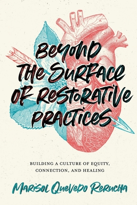 Beyond the Surface of Restorative Practices: Building a Culture of Equity, Connection, and Healing - Marisol Quevedo Rerucha