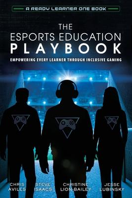 The Esports Education Playbook: Empowering Every Learner Through Inclusive Gaming - Chris Aviles