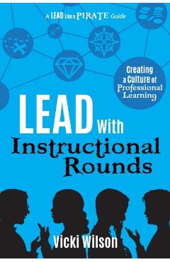 Lead with Instructional Rounds: Creating a Culture of Professional Learning - Vicki Wilson