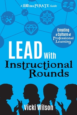 Lead with Instructional Rounds: Creating a Culture of Professional Learning - Vicki Wilson