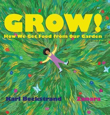 Grow: How We Get Food from Our Garden - Karl Beckstrand