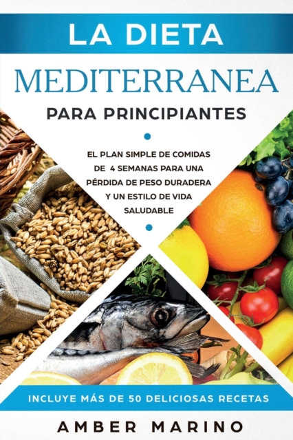 La Dieta Mediterr�nea para Principiantes: El Plan Simple de Comidas de 4 Semanas para una P�rdida de Peso Duradera y un Estilo de Vida Saludable. Incl - Amber Marino