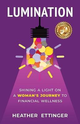 Lumination: Shining a Light on a Woman's Journey to Financial Wellness - Heather Ettinger