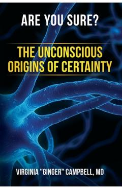 Coperta cărții 'Are You Sure? The Unconscious Origins of Certainty - Virginia Ginger Campbell'
