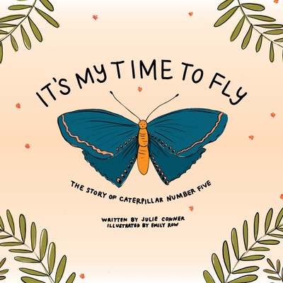 It's My Time to Fly: The Story of Caterpillar Number Five - Julie Conner