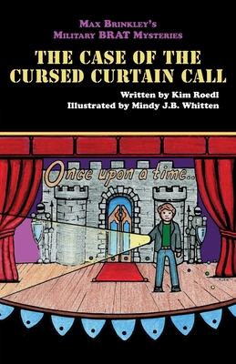 Max Brinkley's Military Brat Mysteries: The Case of the Cursed Curtain Call - Kim Roedl