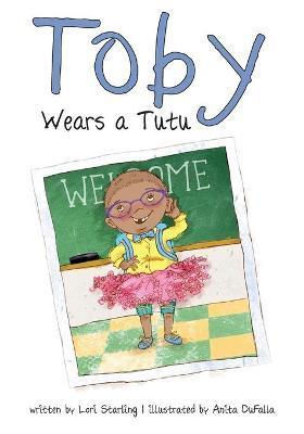 Toby Wears a Tutu - Lori Starling