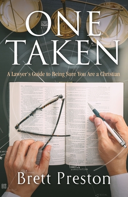 One Taken: A Lawyer's Guide to Being Sure You Are a Christian - Brett Preston