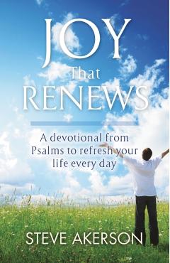 Joy That Renews: A devotional from Psalms to refresh your life every day - Steve Akerson