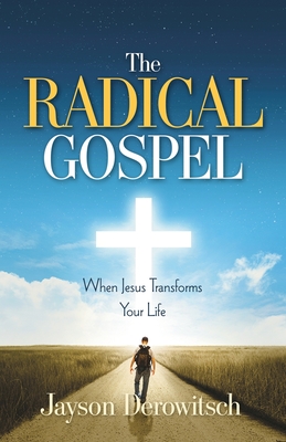 The Radical Gospel: When Jesus Transforms Your Life - Jayson Derowitsch
