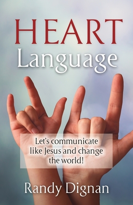 Heart Language: Let's communicate like Jesus and change the world! - Randy Dignan