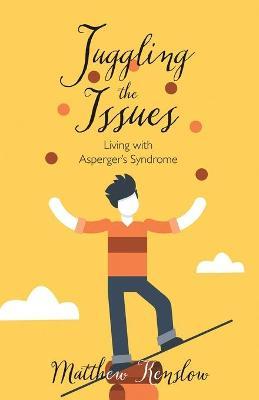Juggling the Issues: Living With Asperger's Syndrome - Matthew Kenslow