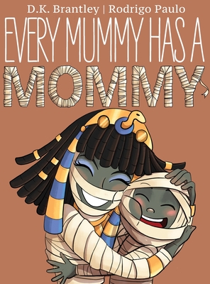 Every Mummy Has a Mommy - D. K. Brantley