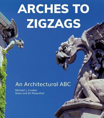 Arches to Zigzags: An Architectural ABC - Michael J. Crosbie