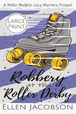 Robbery at the Roller Derby: A Mollie McGhie Sailing Mystery Prequel Novella (Large Print Edition) - Ellen Jacobson