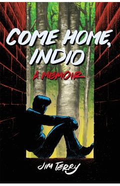 Come Home, Indio: A Memoir - Jim Terry
