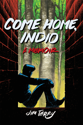 Come Home, Indio: A Memoir - Jim Terry
