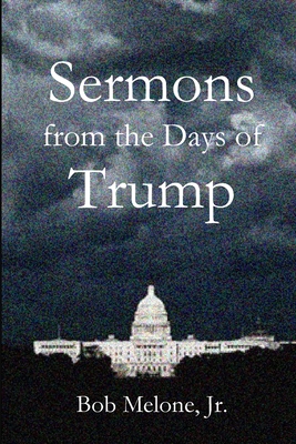 Sermons from the Days of Trump - Bob Melone