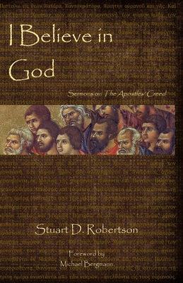 I Believe in God: Sermons from The Apostles' Creed - Stuart D. Robertson