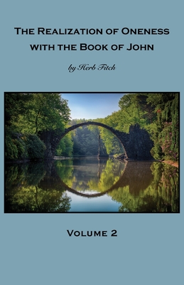 The Realization of Oneness with the Book of John: Volume 2 - Herb Fitch