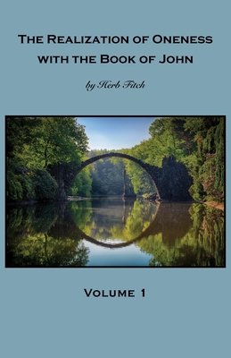 The Realization of Oneness with the Book of John: Volume 1 - Herb Fitch