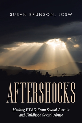 Aftershocks: Healing PTSD From Sexual Assault and Childhood Sexual Abuse - Susan Brunson Lcsw