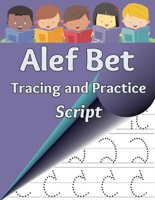 Alef Bet Tracing and Practice, Script: Learn to write the letters of the Hebrew alphabet - Sharon Asher