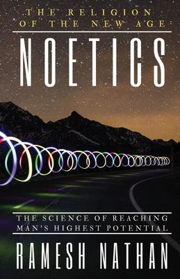 Noetics: The Science of Reaching Man's Highest Potential - Ramesh Nathan
