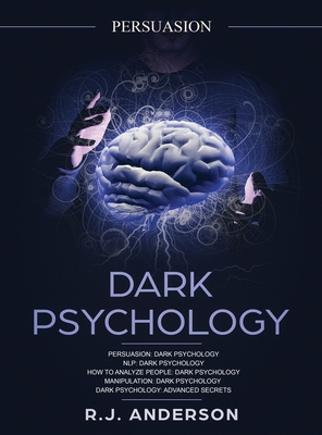 Persuasion: Dark Psychology Series 5 Manuscripts - Persuasion, NLP, How to Analyze People, Manipulation, Dark Psychology Advanced - R. J. Anderson