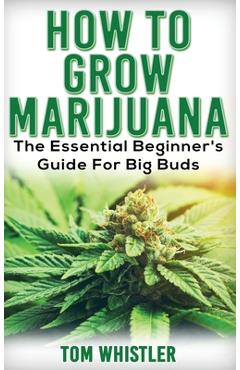 Poza produsului Marijuana: How to Grow Marijuana - The Essential Beginner's Guide For Big Buds - Tom Whistler