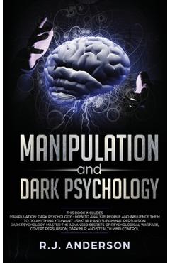 Coperta cărții 'Manipulation and Dark Psychology: 2 Manuscripts - How to Analyze People and Influence Them to Do Anything You Want ...'
